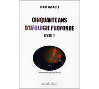 Cinquante Ans D'ufologie Profonde - Tome 1