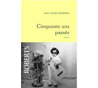 Cinquante ans passés - Jean-Marc Roberts - Grasset - broché - Roman