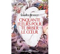 Cinquante fleurs pour te briser le coeur