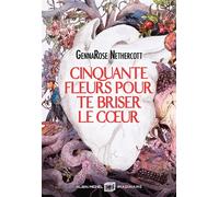 Cinquante fleurs pour te briser le coeur - GennaRose Nethercott - Albin Michel - broché - Roman