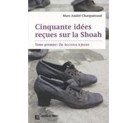 Cinquante idées reçues sur la Shoah: Tome 1: De Accueil à Joint