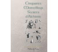 Cinquante Merveilleux Secrets D'alchimie