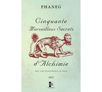 Cinquante Merveilleux Secrets d'Alchimie: Avec une étude-préface de Papus