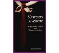 Cinquante secrets de volupté - Le guide du plaisir selon 50 nuances de Grey - ZIMMERMAN-E - City - broché - Roman