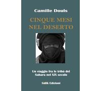Cinque mesi nel deserto: Un viaggio fra le tribù nomadi del deserto nel XIX secolo