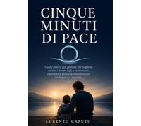Cinque Minuti di Pace: La guida pratica alla meditazione quotidiana per principianti: come ridurre lo stress, calmare la mente e costruire un abitudine di consapevolezza che dura