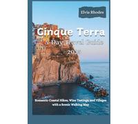 Cinque Terre 5-Day Travel Guide 2025: Romantic Coastal Hikes, Wine Tastings, and Villages with a Scenic Walking Map
