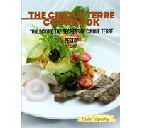 Cinque Terre Cookbook: Unlocking The Secrets Of Cinque Terre Recipes.: 7 (Taste Tapestry Wanderlust)