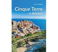 Cinque terre e dintorni. 16 escursioni nel Levante Ligure