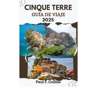 CINQUE TERRE GUÍA DE VIAJE: Todo lo que necesita saber para tener un viaje increíble, desde alojamiento, platos hasta consejos de transporte