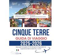 Cinque Terre Guida Di Viaggio 2025-2026: Manuale Completo Di 50 Attrazioni Imperdibili Ed Esperienze Memorabili Per I Turisti