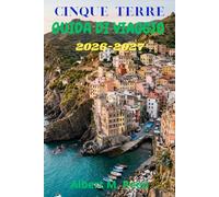 CINQUE TERRE GUIDA DI VIAGGIO 2026-2027: Itinerari, passeggiate sulle scogliere, locali di pesce e giornate lente a Monterosso, Vernazza e dintorni