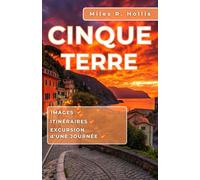 Cinque Terre Guide de voyage 2025-2026: Explorez l'histoire, la culture et la beauté de la côte colorée de l'Italie et au-delà (Gênes, Florence, Pise, Portofino)