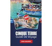 CINQUE TERRE GUIDE DE VOYAGE 2026: Découvrez le charme du paradis côtier de l'Italie - des villages pittoresques, des sentiers époustouflants, une cuisine locale et l'expérience ultime de la Riviera