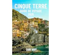 CINQUE TERRE GUIDE DE VOYAGE: Dévoiler les secrets des Cinque Terre : le plaisir du voyageur