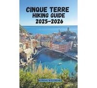 CINQUE TERRE HIKING GUIDE 2025-2026: Explore Italy’s Coastal Trails, Hidden Villages and the Sentiero Azzurro, Itineraries & Local Secrets.
