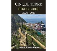 CINQUE TERRE HIKING GUIDE 2026 - 2027: Coastal Trails, Cliffside Villages, and the Ultimate Walking Guide to Italy’s Most Iconic Seaside Hikes