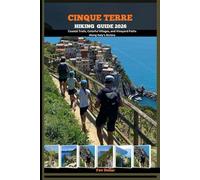 CINQUE TERRE HIKING GUIDE 2026: Coastal Trails, Colorful Villages, and Vineyard Paths Along Italy’s Riviera