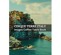 Cinque Terre Italy Image Coffee Table Book For All : Beautiful Picture Tour Made By Ai For Relaxing & Meditation, For Travel Lovers, & For Generate Unique & Innovative Artworks, Pushing The Boundaries