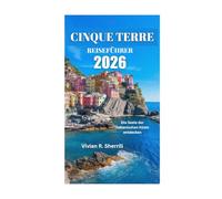 CINQUE TERRE REISEFÜHRER 2026: Die Seele der italienischen Küste entdecken
