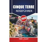 Cinque Terre Reiseführer 2026: Entdecken Sie die wichtigsten Attraktionen, versteckten Schätze, die Reiseroute und die lokale Küche, um Italiens Stadt zu erkunden