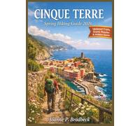CINQUE TERRE Spring Hiking Guide 2026: Your Guide to Exploring Coastal Hiking Trails, Scenic Routes, Colorful Villages, Hidden Beaches, and Unforgettable Mediterranean Views in Cinque Terre.