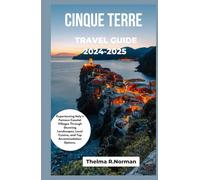 Cinque terre travel guide 2024-2025: Experiencing Italy's famous coastal villages , through stunning landscapes,local cuisine and Top accommodation options.