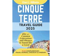 CINQUE TERRE Travel Guide 2025: For Solo Tourist, Families, Seniors, Couples to Explore Top Beaches, Wildlife, Cuisine And Attractive Monuments with an Ideal 7-Days Itinerary & Checklist.