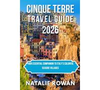 CINQUE TERRE TRAVEL GUIDE 2026: Your Essential Companion to Italy’s Colorful Seaside Villages