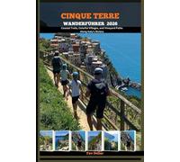 CINQUE TERRE WANDERFÜHRER 2026: Coastal Trails, Colorful Villages, and Vineyard Paths Along Italy’s Riviera