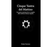 Cinque Yantra del Mattino: Una pratica mattutina breve e completa dalla tradizione tibetana originale