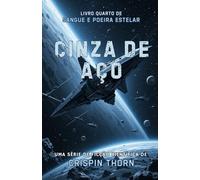 Cinza de Aço: Uma Aventura de Ficção Científica Épica (Sangue e Poeira Estelar, Livro 4)