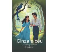 Cinza e céu : a lenda do pássaro azul