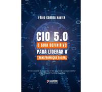 Cio 5.0: O Guia Definitivo Para Liderar A Transformação Digital