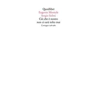 Ciò che è nostro non ci sarà tolto mai. Carteggio 1918-1980
