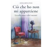 Ciò che ho non mi appartiene - La sedia rossa e altri racconti