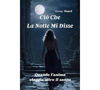 Ciò che la notte mi disse: Quando l’anima viaggia oltre il sonno