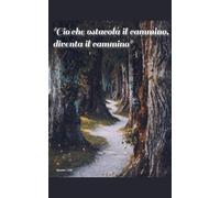 Ciò Che Ostacola Il Cammino, Diventa Il Cammino