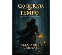 Ciò che resta del tempo: Una storia che sfida l'oblio