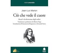 Ciò che vede il cuore. Pascal e la distinzione degli ordini