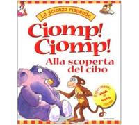 Ciomp! Ciomp! Alla scoperta del cibo. Ediz. illustrata