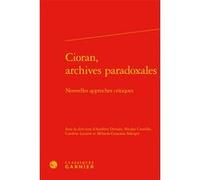 Cioran, archives paradoxales Aurélien Demars (Editeur du volume), Nicolas Cavaillès (Editeur du volume), Caroline Laurent (Editeur du volume), Mihaela-Gentiana Stanisor (Editeur du volume), Collectif 