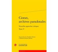 Cioran, archives paradoxales Collectif (Auteur), Mihaela-Gentiana Stanisor (Editeur du volume), Aurélien Demars (Editeur du volume)