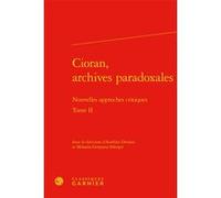Cioran, archives paradoxales Collectif (Auteur), Mihaela-Gentiana Stanisor (Editeur du volume), Aurélien Demars (Editeur du volume)