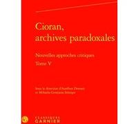 Cioran, archives paradoxales Mihaela-Gentiana Stanisor (Editeur du volume), Aurélien Demars (Editeur du volume), Collectif (Auteur)
