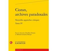 Cioran, archives paradoxales Collectif (Auteur), Mihaela-Gentiana Stanisor (Editeur du volume), Aurélien Demars (Editeur du volume)
