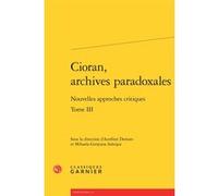 Cioran, archives paradoxales Collectif (Auteur), Mihaela-Gentiana Stanisor (Editeur du volume), Aurélien Demars (Editeur du volume)