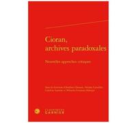 Cioran, Archives Paradoxales - Nouvelles Approches Critiques