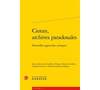 Cioran, archives paradoxales Nouvelles approches critiques - Aurélien Demars - Classiques Garnier - broché - Etude