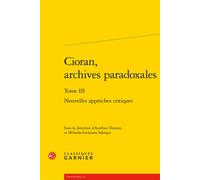 Cioran, archives paradoxales Nouvelles approches critiques - Aurélien Demars - Classiques Garnier - broché - Etude